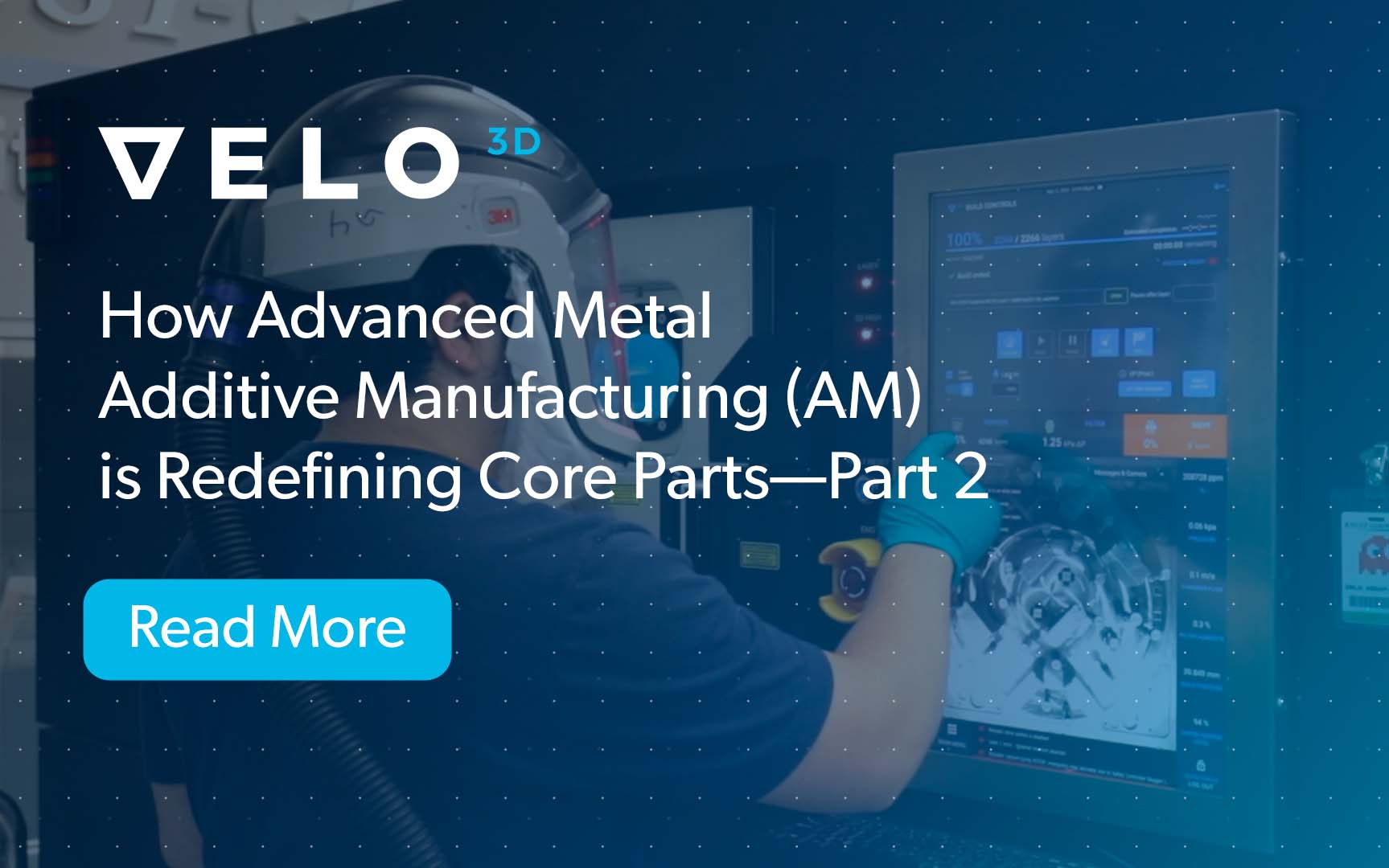 How Advanced Metal Additive Manufacturing (AM) is Redefining Core Parts—Part 2