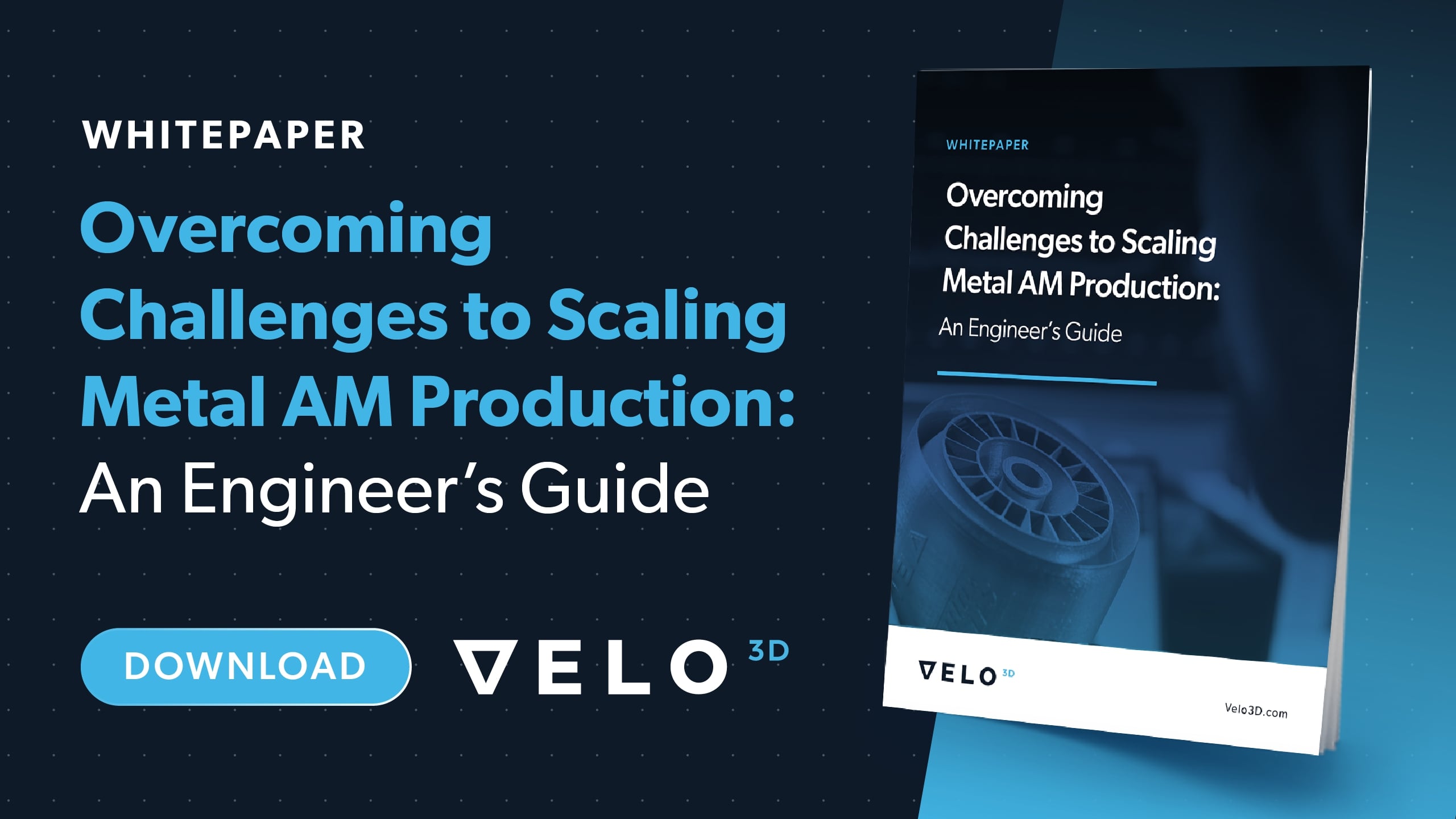 Overcoming Challenges to Scaling Metal AM Production: An Engineer’s Guide