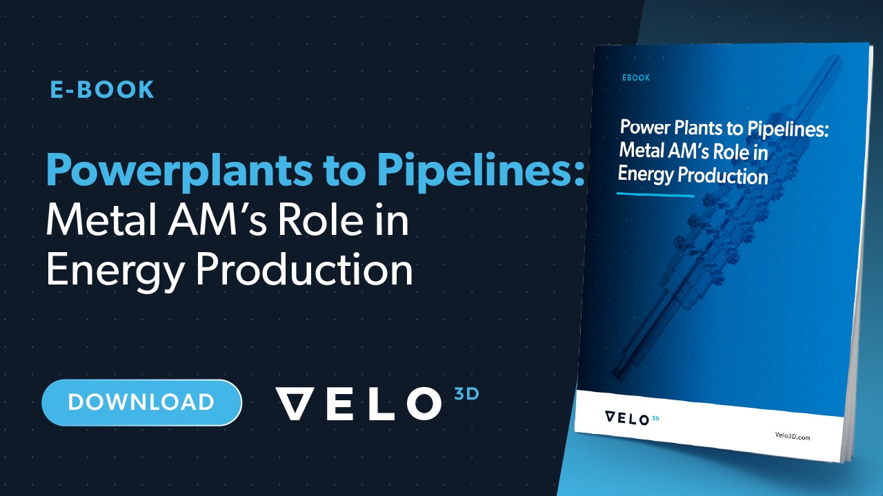 Power Plants to Pipelines: Metal AM’s Role in Energy Production