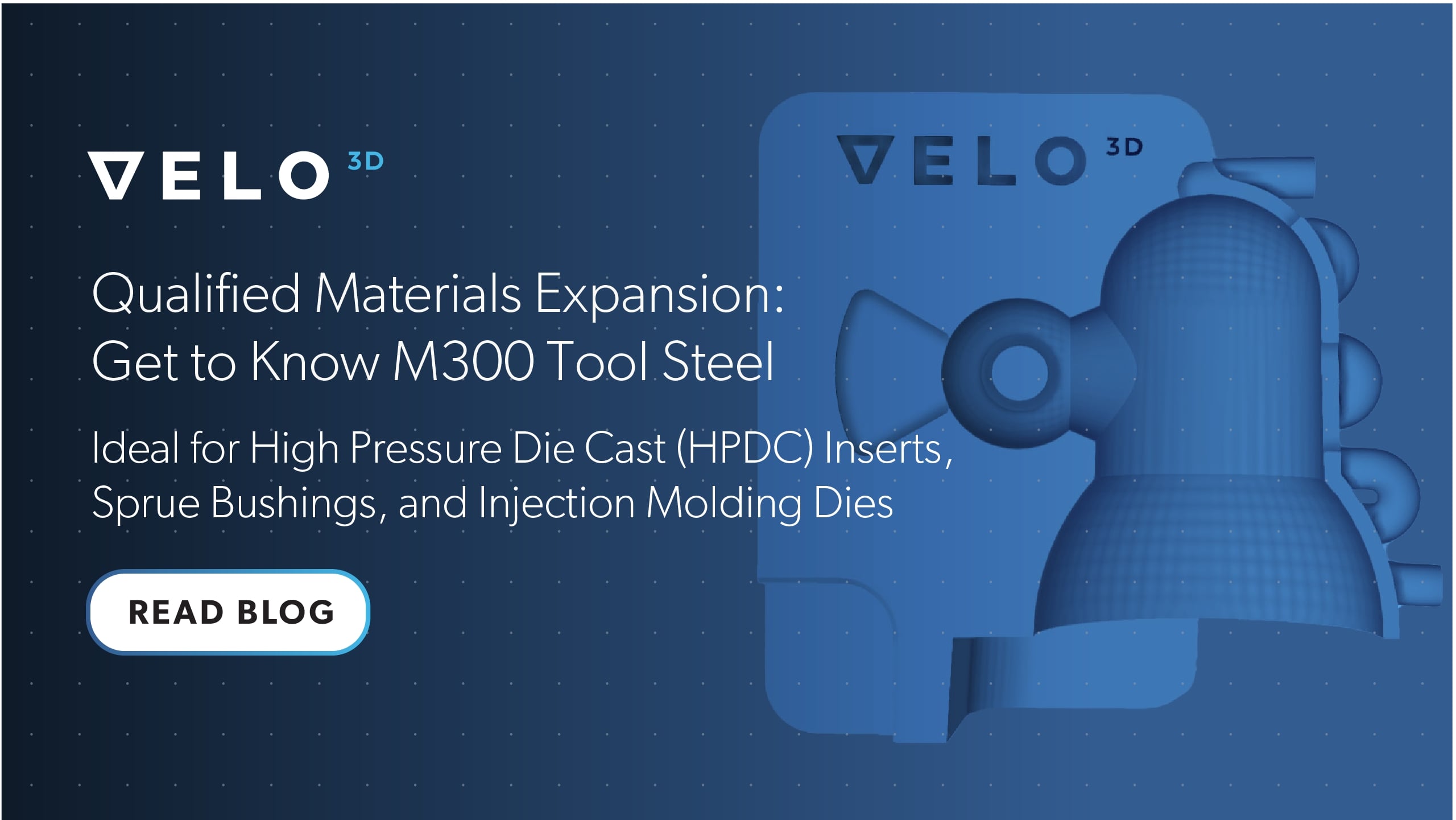 Qualified Materials Expansion: Get to Know M300 Tool Steel