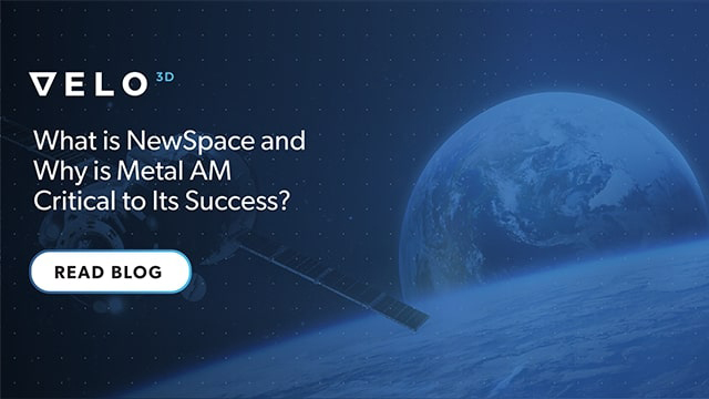 What is NewSpace and Why is Metal AM Critical to Its Success?
