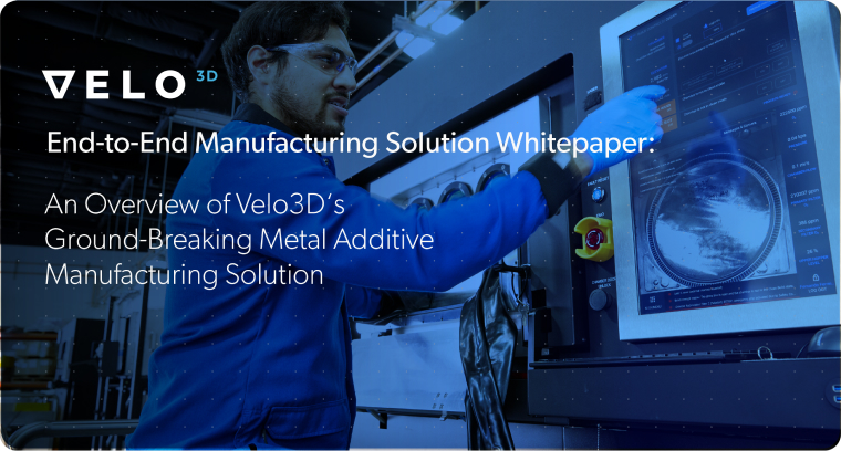 An Overview of Velo3D’s Ground-Breaking Metal Additive Manufacturing Solution