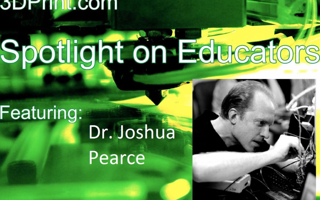 3D Printing Educator Spotlight On: Joshua Pearce, PhD, Associate Professor, Michigan Tech