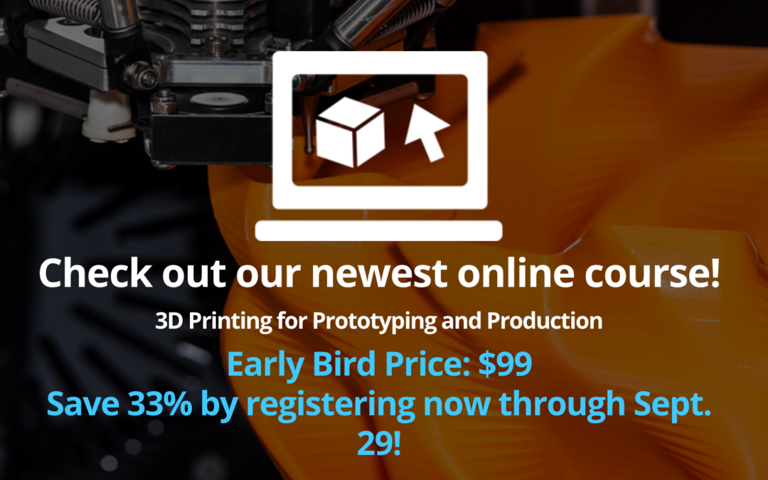 New 3D Printing for Prototyping and Production Course Overview and Sponsor Details