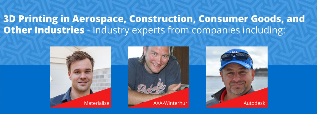 Learn 3D Printing in Aerospace, Construction, Consumer Goods, and Other Industries: Sneak Peek of Our Speaker Lineup