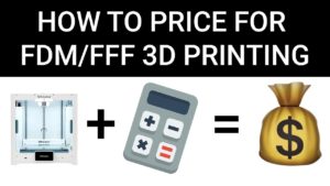 How to ACTUALLY Price for 3D Printing | FFF and FDM
